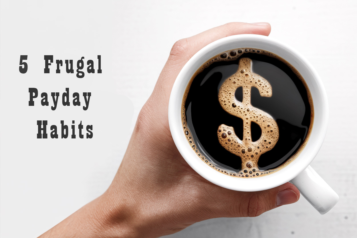 5 Frugal Payday Habits For Living Below Your Means