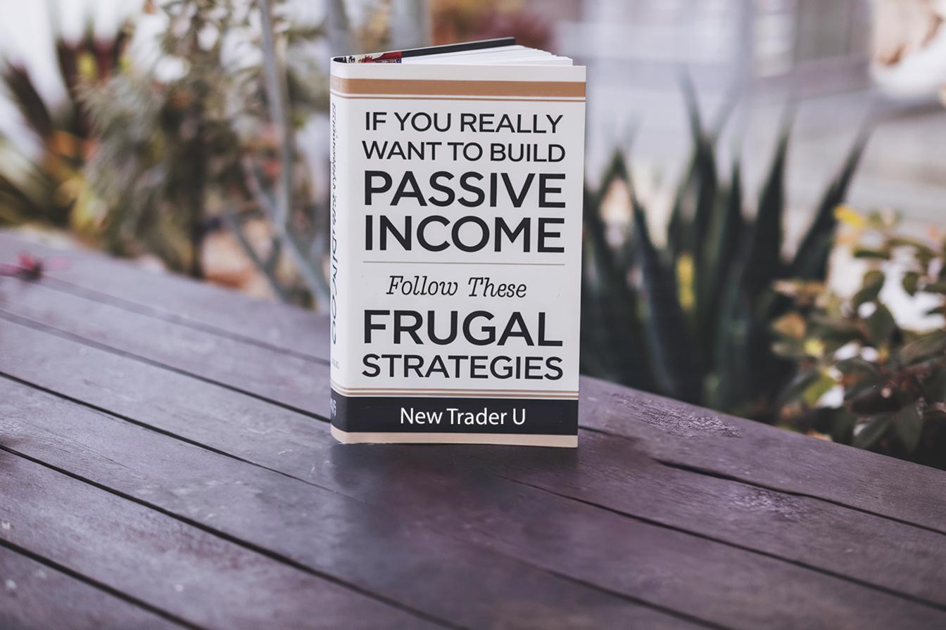 If You Really Want to Build Passive Income, Follow These 9 Frugal Strategies